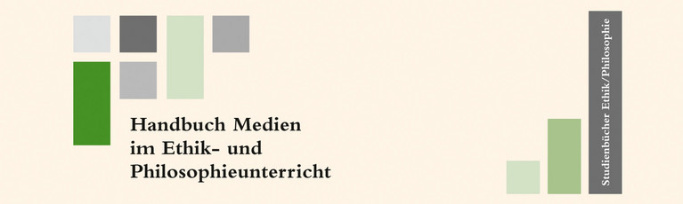 Handbuch Medien im Ethik- und Philosophieunterricht Handbuch Medien im Ethik- und Philosophieunterricht
